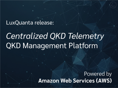 LuxQuanta unveils “Centralized QKD Telemetry,” powered by AWS